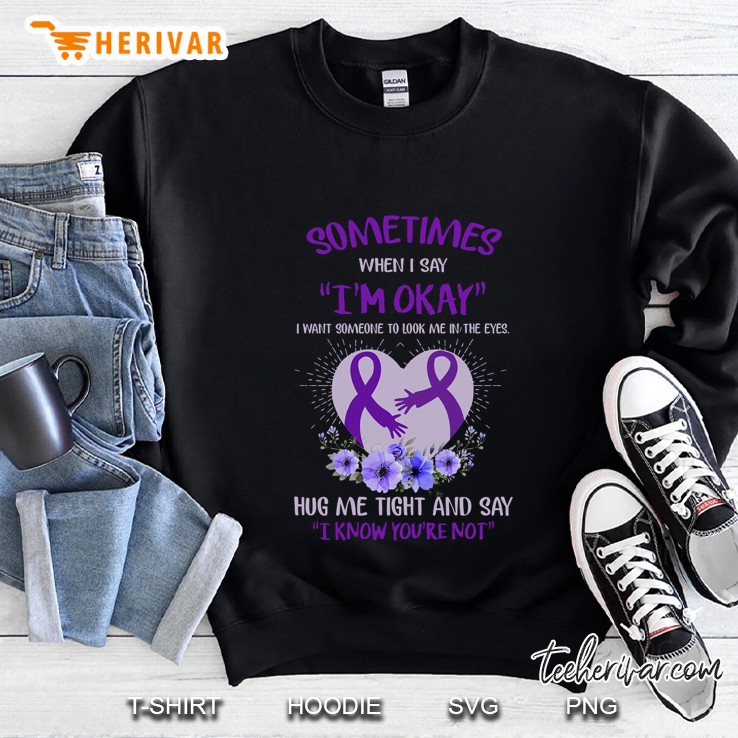 Sometimes When I Say I Am Okay I Want Someone To Look Me In The Eyes Purple Ribbon Floral Version Sweatshirt