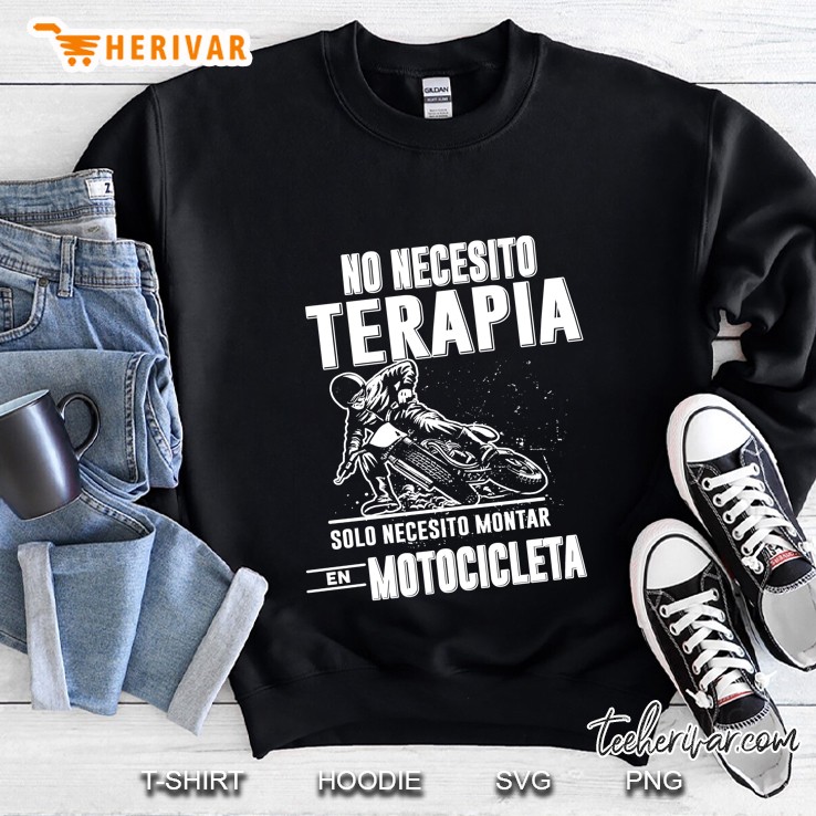 No Necesito Terapia Solo Necesito Montar En Motocicleta Sweatshirt