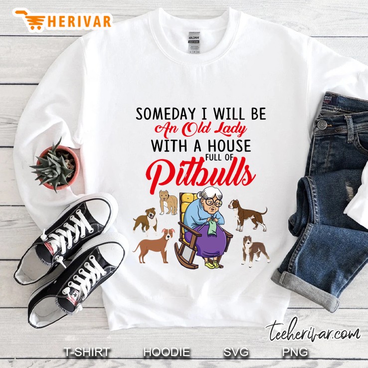 Someday I Will Be An Old Lady With A House Full Of Pitbulls White Version Sweatshirt