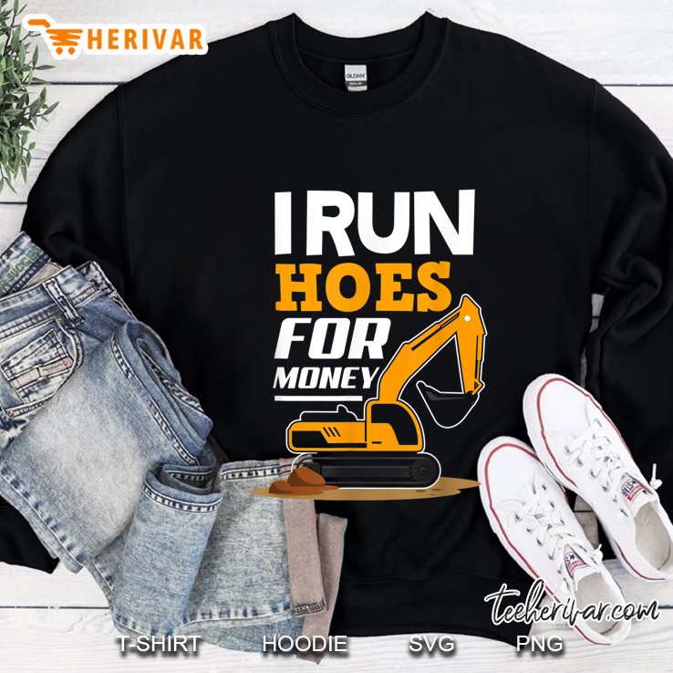 I Run Hoes For Money Excavator Sweatshirt