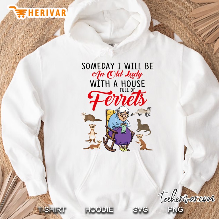 Someday I Will Be An Old Lady With A House Full Of Ferrets Hoodie