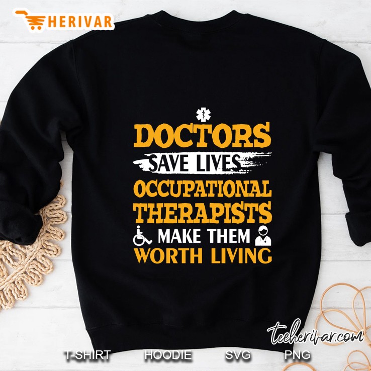 Doctors Save Lives Occupational Therapists Make Them Worth Living - Herivar Version Sweatshirt