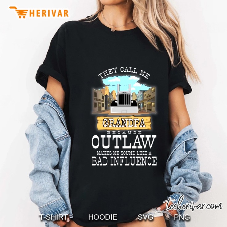They Call Me Grandpa Because Outlaw Makes Me Sound Like A Bad Influence Ladies Tee