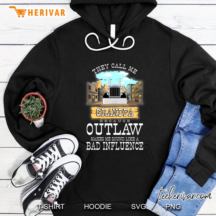 They Call Me Grandpa Because Outlaw Makes Me Sound Like A Bad Influence Hoodie