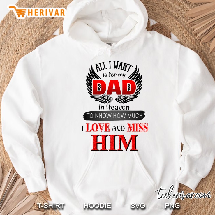 All I Want Is For My Dad In Heaven To Know How Much I Love And Miss Him Wings Version Hoodie