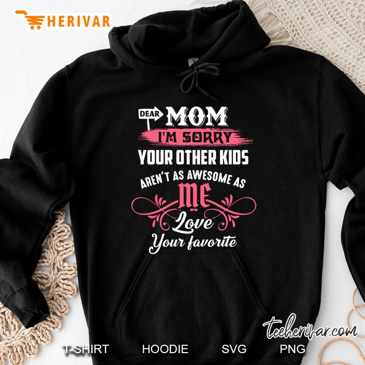 Dear Mom I’m Sorry Your Other Kids Aren