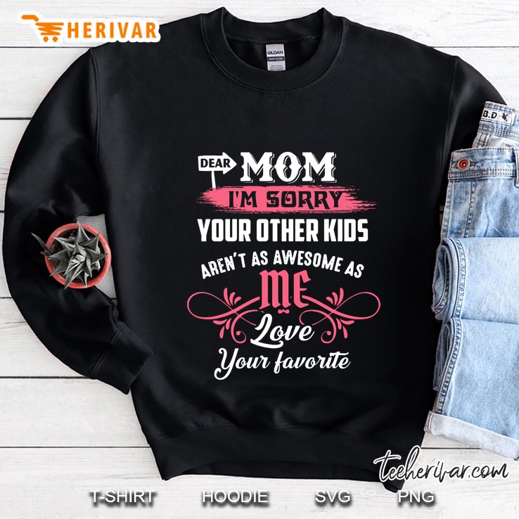 Dear Mom I’m Sorry Your Other Kids Aren