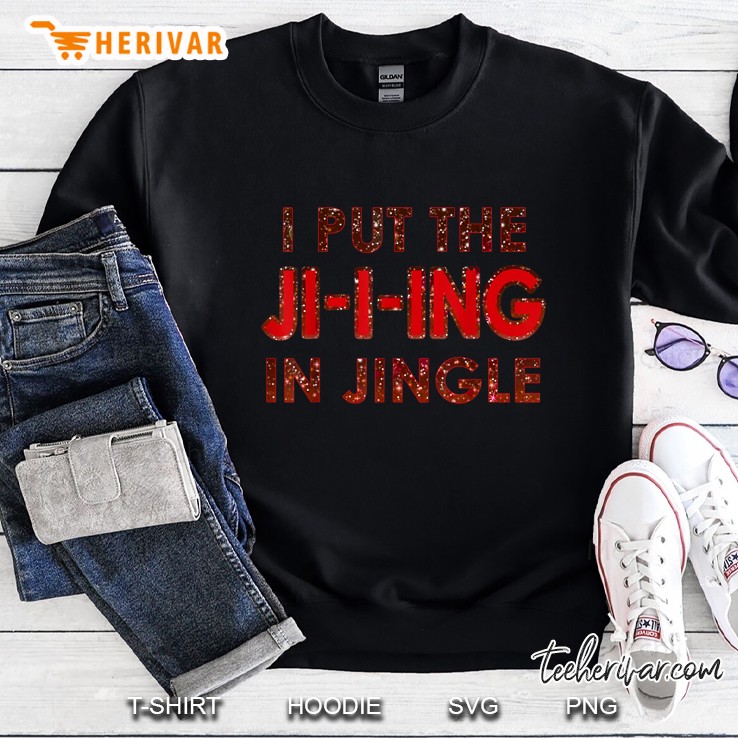 I Put The Jing In Jingle Christmas Black Version Sweatshirt