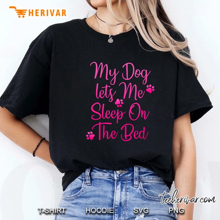 My Dog Lets Me Sleep On The Bed Ladies Tee