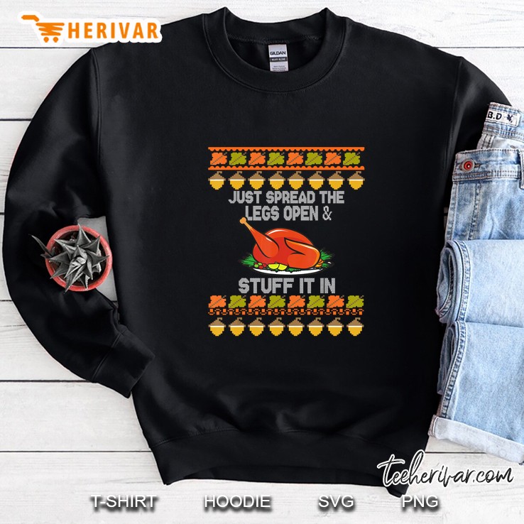 Just Spread The Legs Open & Stuff It In Thanksgiving Turkey Christmas Sweatshirt