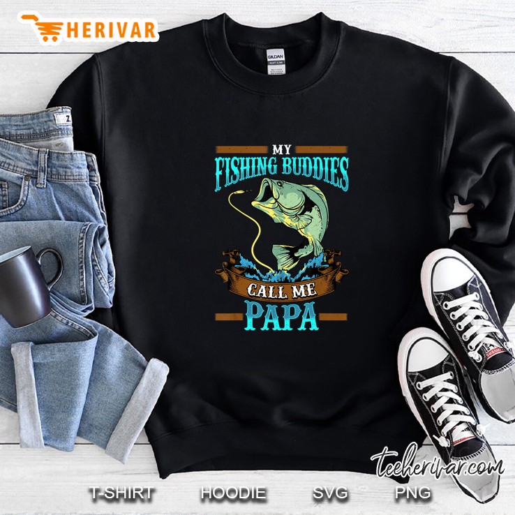 My Fishing Buddies Call Me Papa Sweatshirt