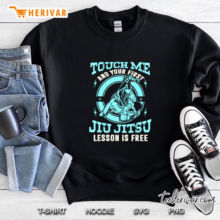 Touch Me And Your First Jiu Jitsu Lesson Is Free Sweatshirt