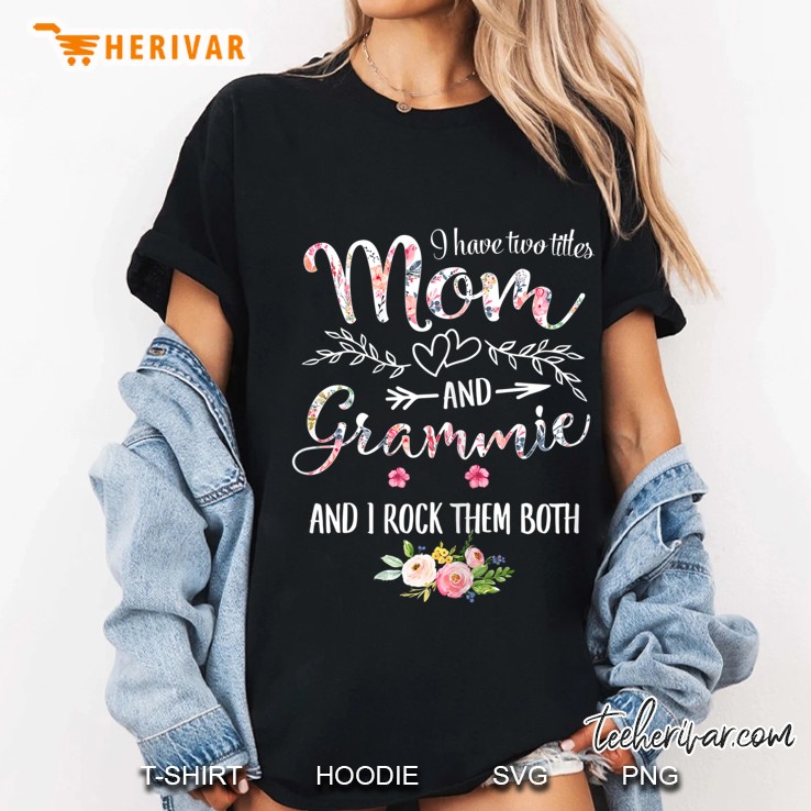 I Have Two Titles Mom And Grammie And I Rock Them Both Floral Version Ladies Tee