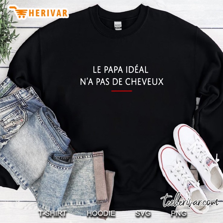 Le Papa Ideal Na Pas De Cheveux Sweatshirt
