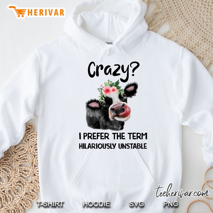 Crazy I Prefer The Term Hilariously Unstable Floral Heifer Version Hoodie