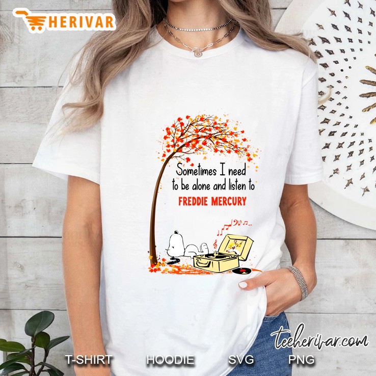 Sometimes I Need To Be Alone And Listen To Freddie Mercury Snoopy Autumn Version Ladies Tee