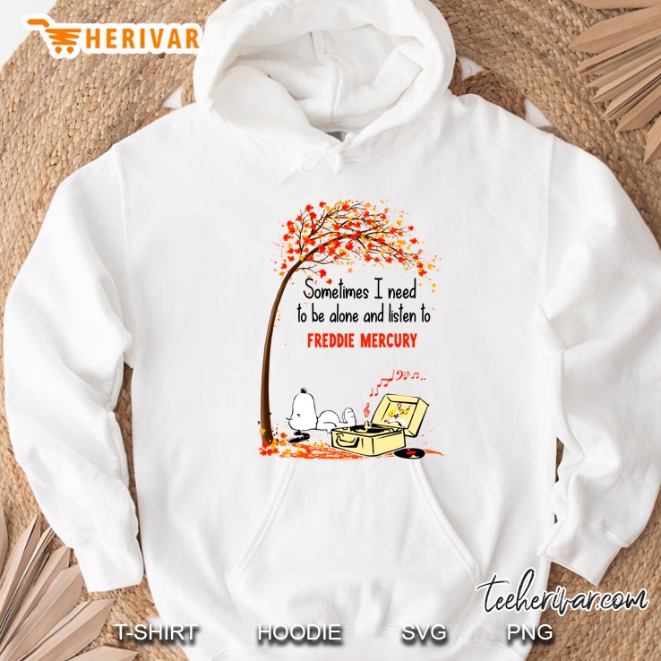 Sometimes I Need To Be Alone And Listen To Freddie Mercury Snoopy Autumn Version Hoodie