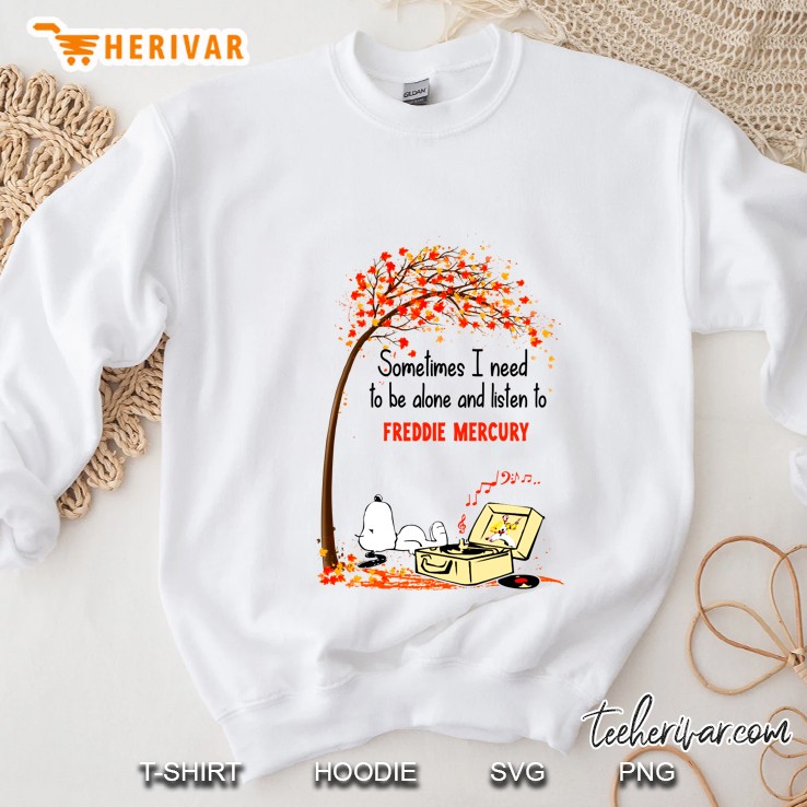 Sometimes I Need To Be Alone And Listen To Freddie Mercury Snoopy Autumn Version Sweatshirt