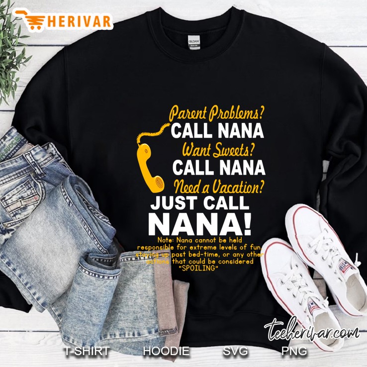 Parent Problems Call Nana Want Sweet Call Nana Need A Vacation Just Call Nana Version2 Sweatshirt