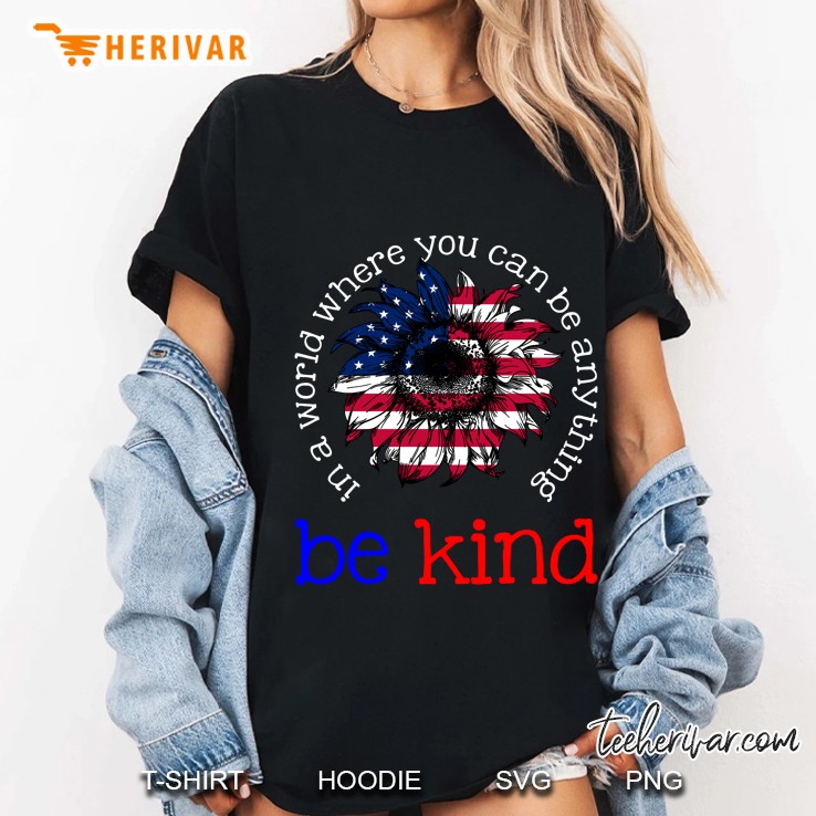In A World Where You Can Be Anything Be Kind American Sunflower Flag Version Ladies Tee