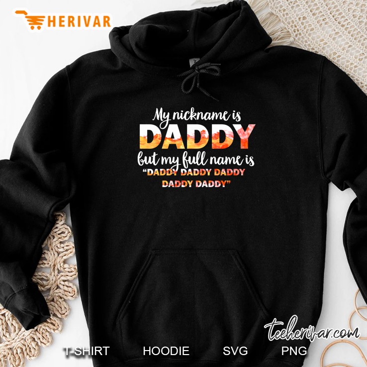 My Nickname Is Daddy But My Full Name Is Daddy Daddy Daddy Daddy Daddy Hoodie