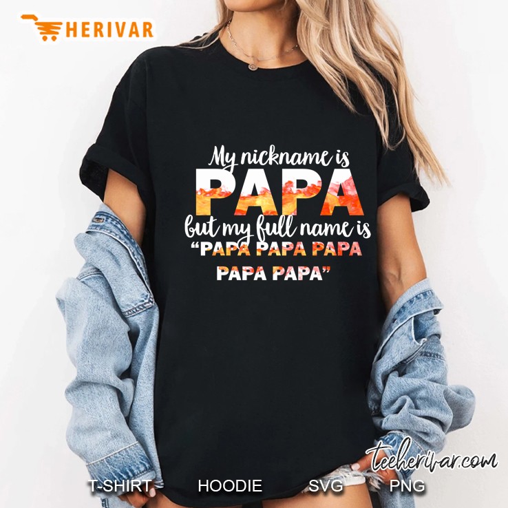 My Nickname Is Papa But My Full Name Is Papa Papa Papa Papa Papa Ladies Tee