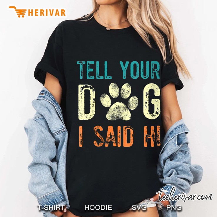 Tell Your Dog I Said Hi Paw Dog Vintage Version Ladies Tee