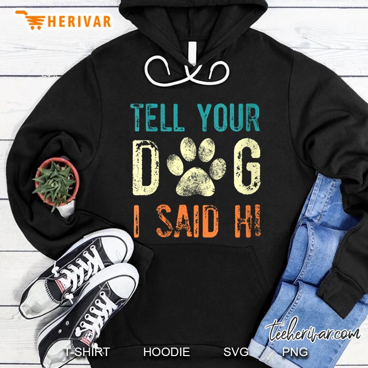 Tell Your Dog I Said Hi Paw Dog Vintage Version Hoodie