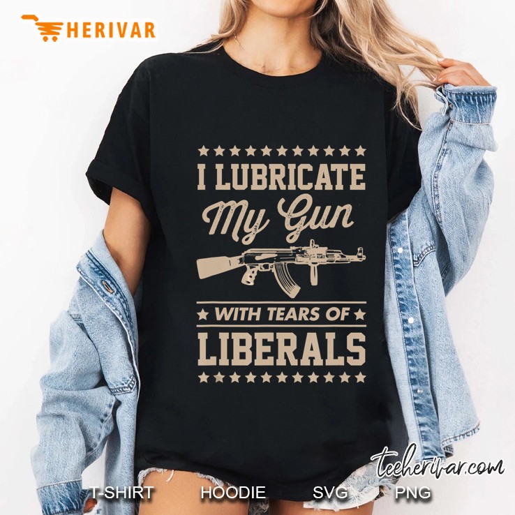 I Lubricate My Gun With Tears Of Liberals Ladies Tee