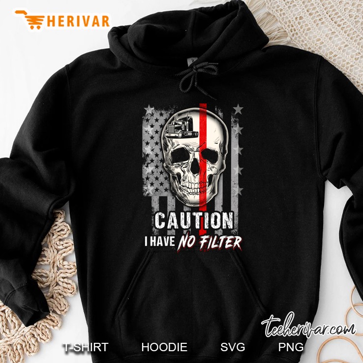 Caution I Have No Filter Trucker Skull American Flag Hoodie