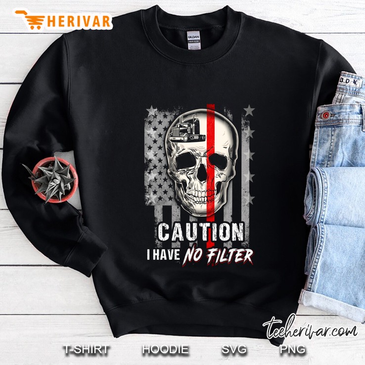 Caution I Have No Filter Trucker Skull American Flag Sweatshirt