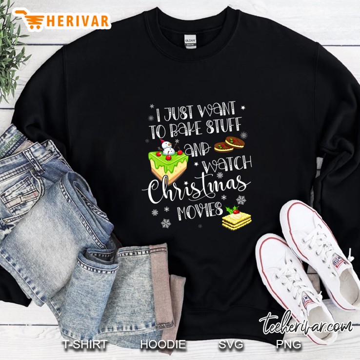 I Just Want To Bake Stuff And Watch Christmas Movies Snowflakes Version Sweatshirt