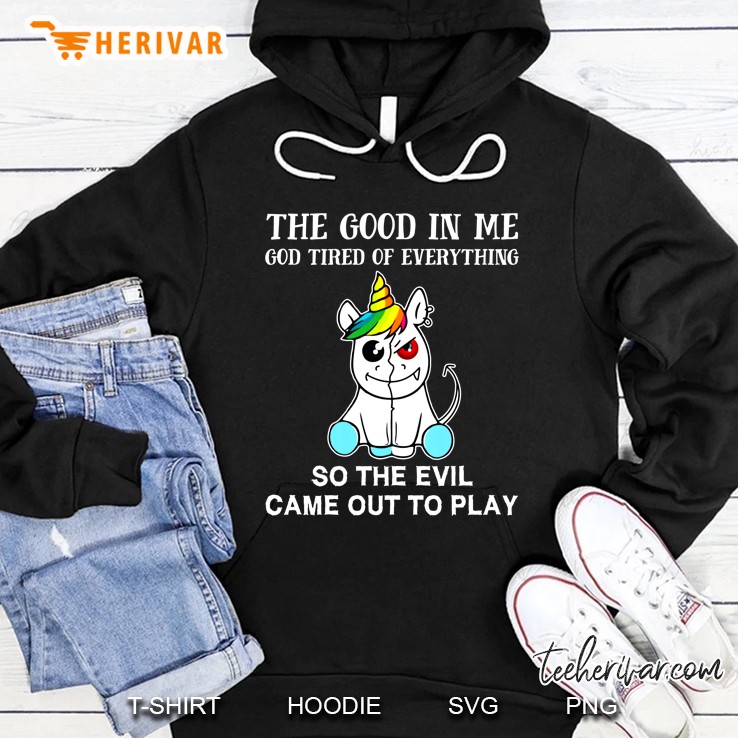 The Good In Me So The Evil Came Out To Play Evil Unicorn Version Hoodie