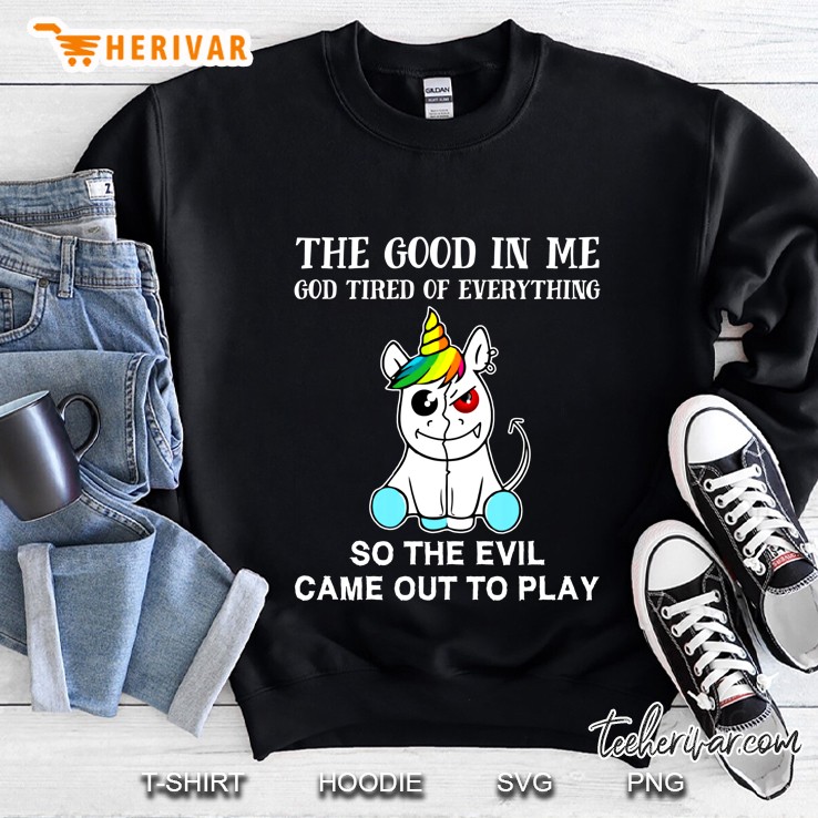 The Good In Me So The Evil Came Out To Play Evil Unicorn Version Sweatshirt