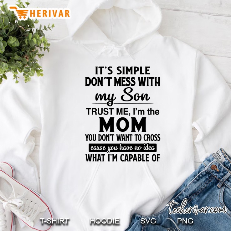 It’s Simple Don’t Mess With My Son Trust Me I’m The Mom White Version Hoodie