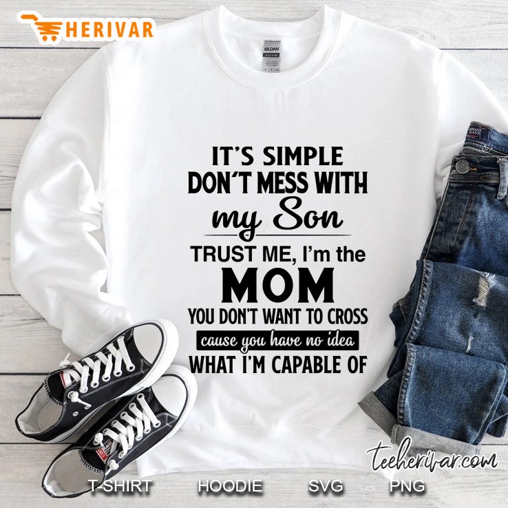 It’s Simple Don’t Mess With My Son Trust Me I’m The Mom White Version Sweatshirt