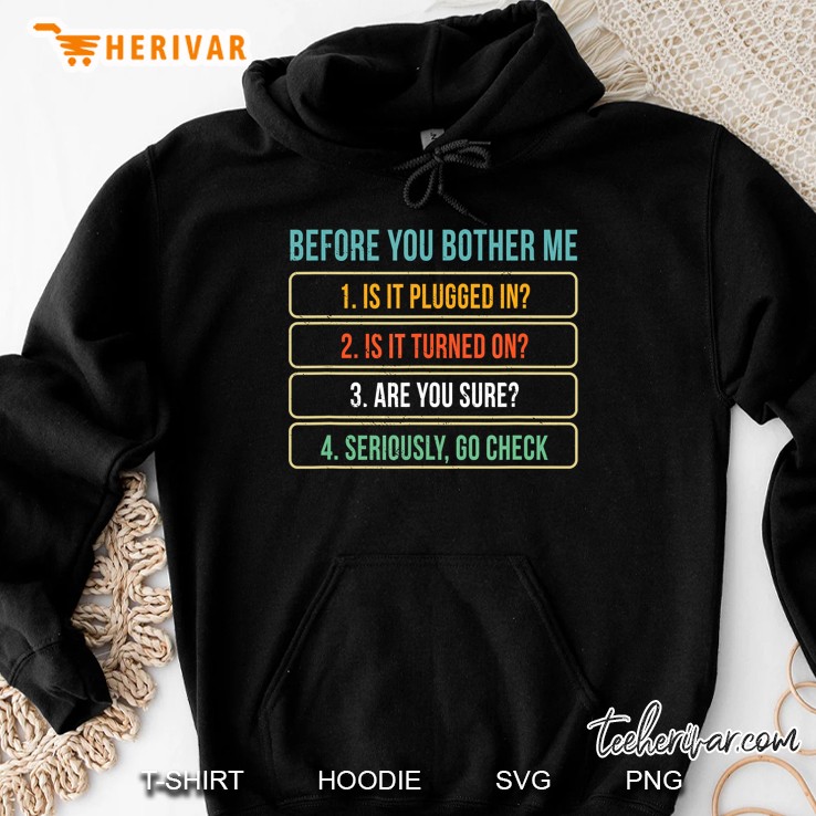 Before You Bother Me Is It Plugged In Is It Turned On Are You Sure Seriously Go Check Vintage Version Hoodie