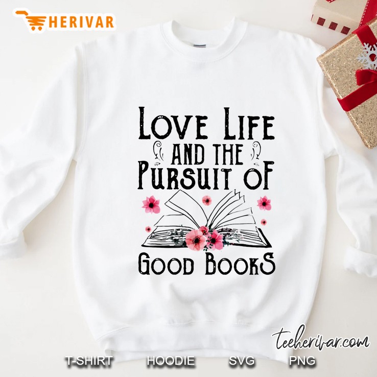 Love Life And The Pursuit Of Good Books Sweatshirt