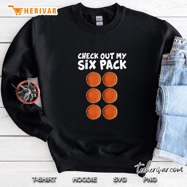 Check Out My Six Pack Pumpkin Pie Thanksgiving Sweatshirt