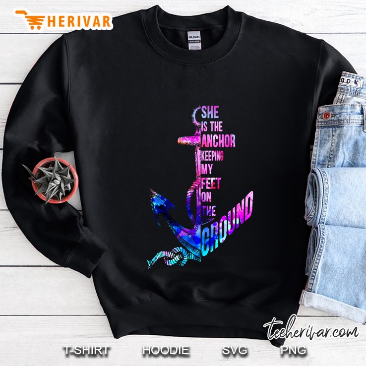 She Is The Anchor Keeping My Feet On The Ground Back Version2 Sweatshirt