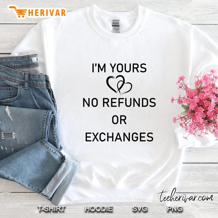 I Am Yours No Refunds Or Exchanges Two Hearts Version Sweatshirt