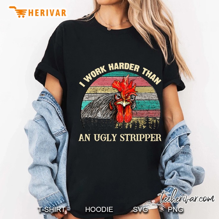 I Work Harder Than An Ugly Stripper Chicken Vintage Version Ladies Tee