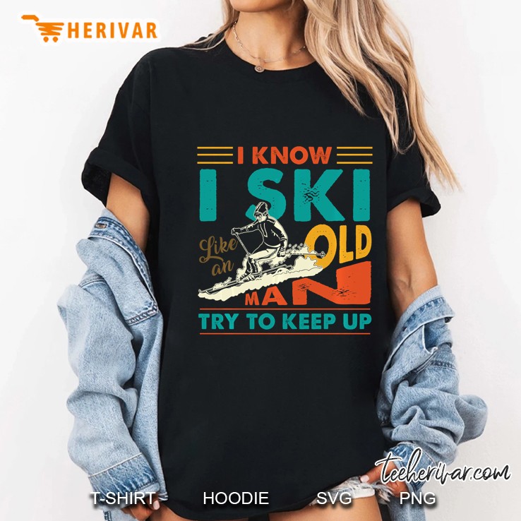 I Know I Ski Like An Old Man Try To Keep Up Vintage Version Ladies Tee