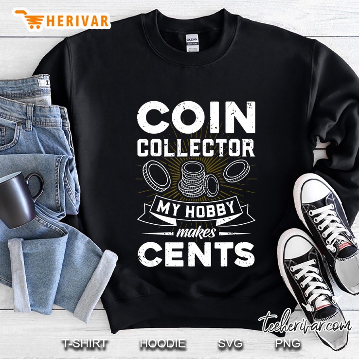 Coin Collector My Hobby Makes Cents Sweatshirt