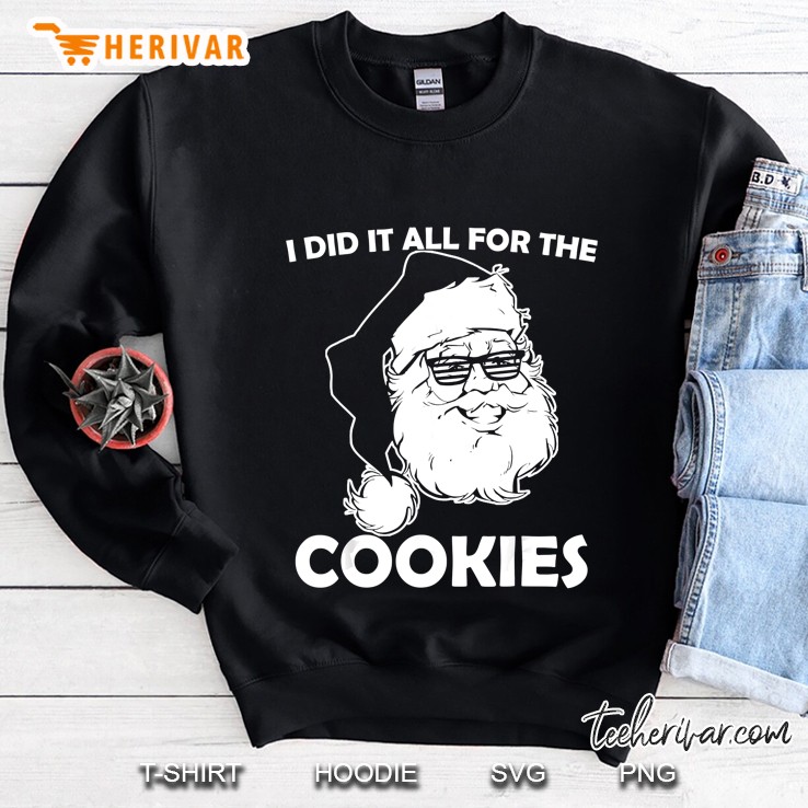 I Did It All For The Cookies Santa Claus Christmas Sweatshirt