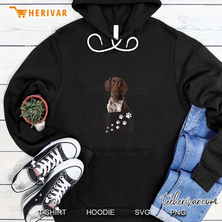 Weimaraner Dog Personal Stalker I Will Follow You Wherever You Go Bathroom Included Hoodie