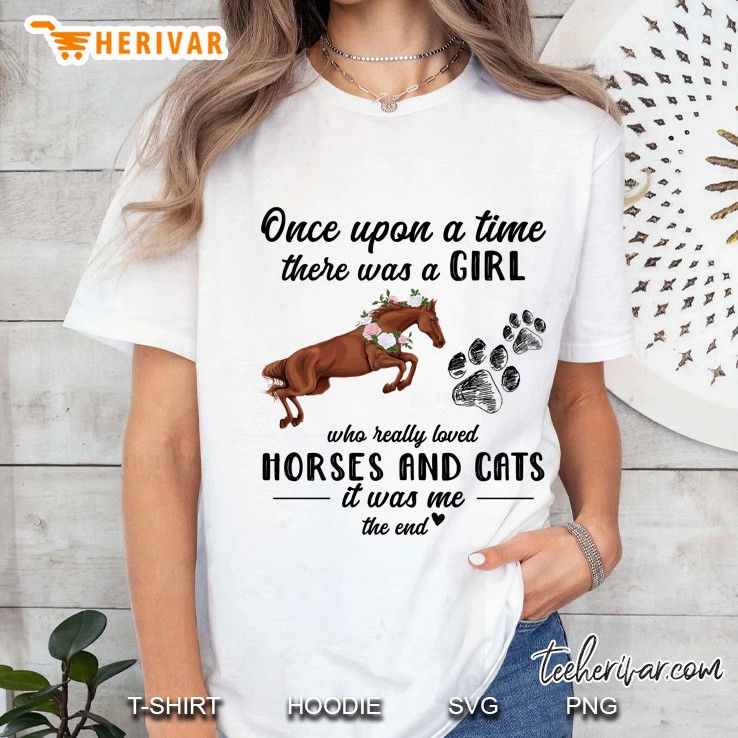 Once Upon A Time There Was A Girl Who Really Loved Horses And Cats It Was Me The End Ladies Tee