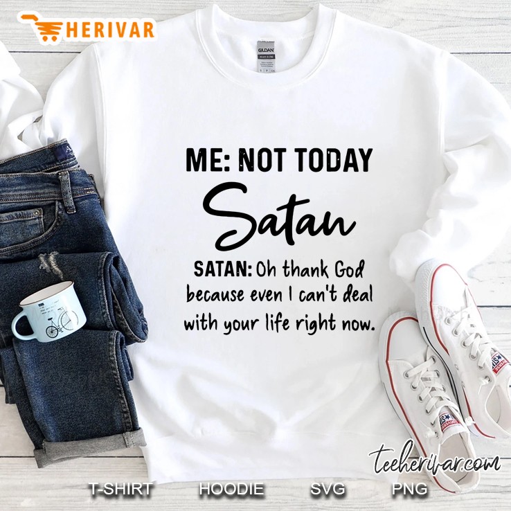 Me Not Today Satan Satan Oh Thank Fuck Because Even I Can
