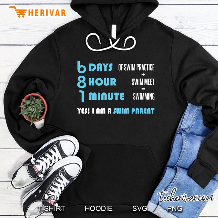 6 Days 5 Hours 1 Minutes Yes I Am A Swim Parent Version2 Hoodie