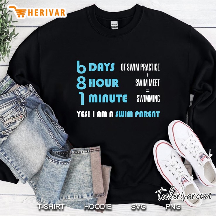 6 Days 5 Hours 1 Minutes Yes I Am A Swim Parent Version2 Sweatshirt
